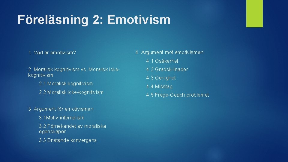 Föreläsning 2: Emotivism 1. Vad är emotivism? 4. Argument mot emotivismen 4. 1 Osäkerhet
