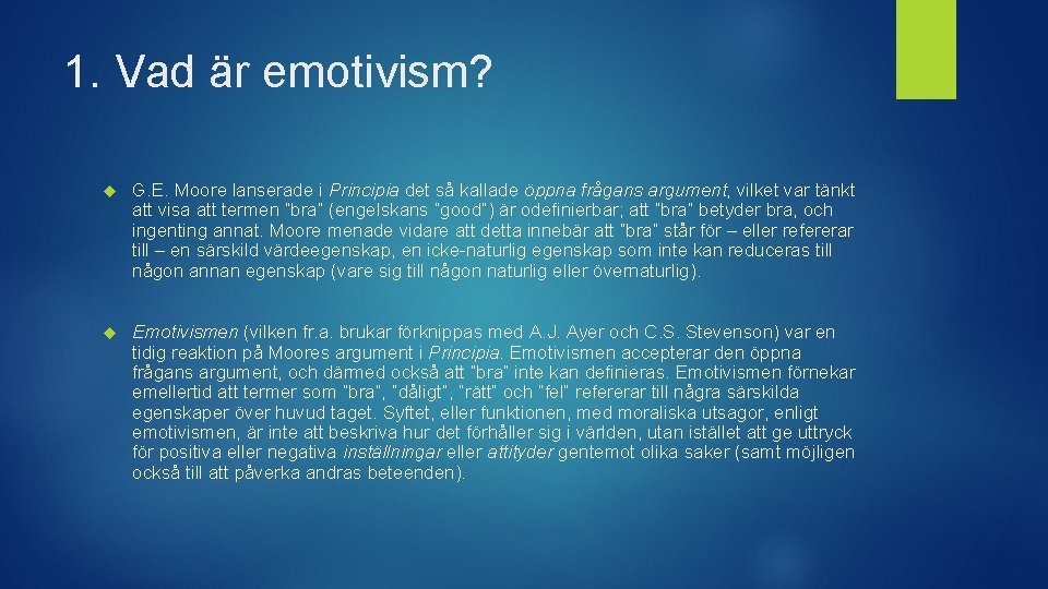 1. Vad är emotivism? G. E. Moore lanserade i Principia det så kallade öppna