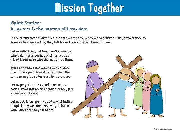 Eighth Station: Jesus meets the women of Jerusalem In the crowd that followed Jesus,