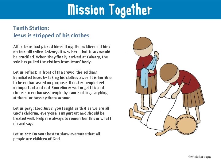 Tenth Station: Jesus is stripped of his clothes After Jesus had picked himself up,