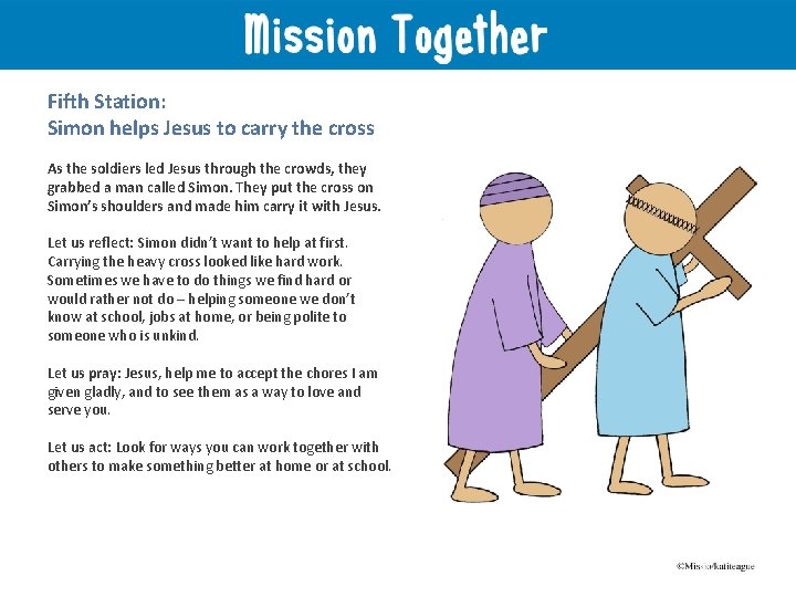 Fifth Station: Simon helps Jesus to carry the cross As the soldiers led Jesus