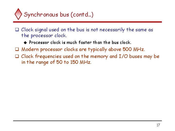 Synchronous bus (contd. . ) q Clock signal used on the bus is not