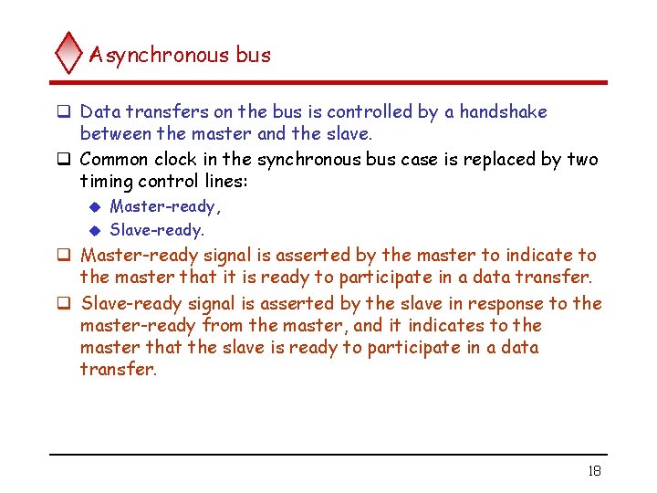 Asynchronous bus q Data transfers on the bus is controlled by a handshake between