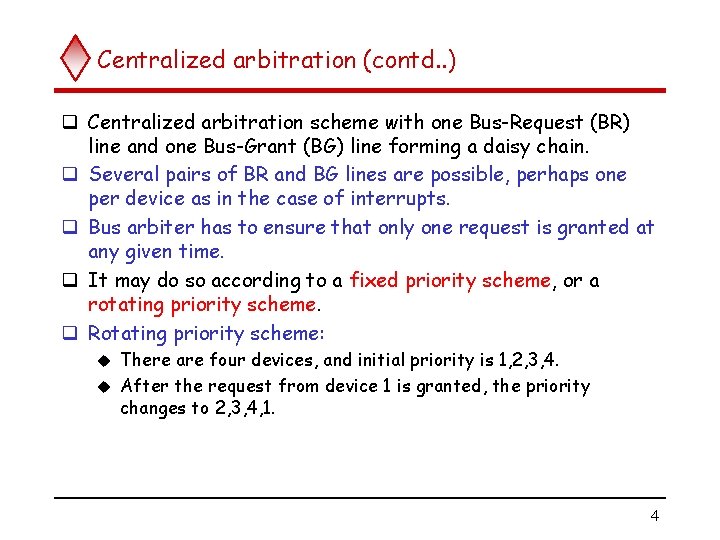Centralized arbitration (contd. . ) q Centralized arbitration scheme with one Bus-Request (BR) line