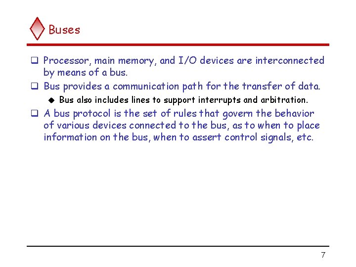 Buses q Processor, main memory, and I/O devices are interconnected by means of a