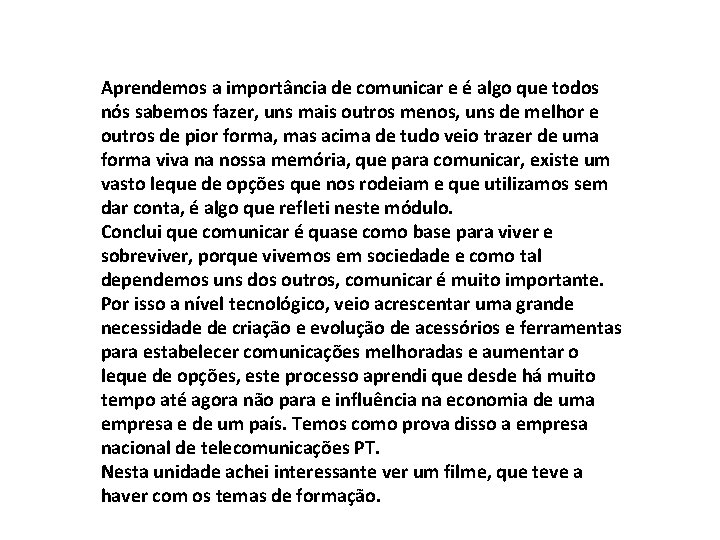 Aprendemos a importância de comunicar e é algo que todos nós sabemos fazer, uns