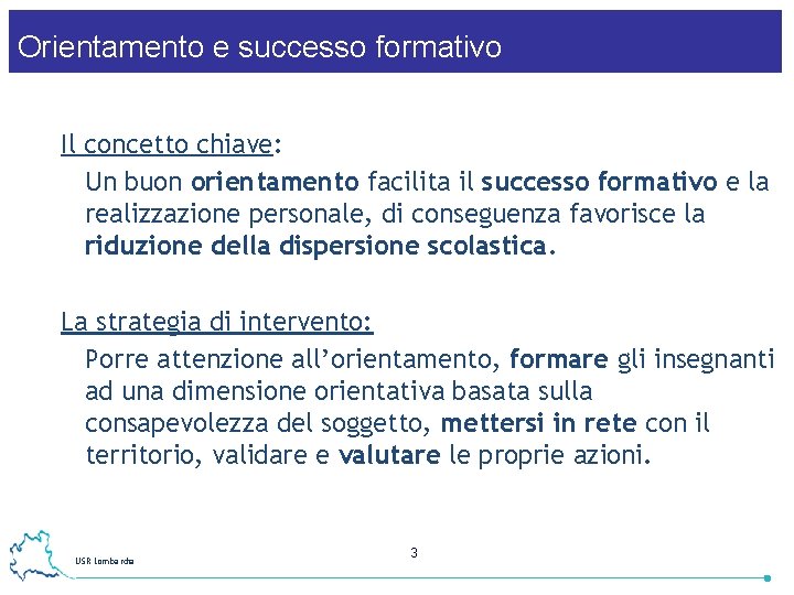 Orientamento e successo formativo Il concetto chiave: Un buon orientamento facilita il successo formativo