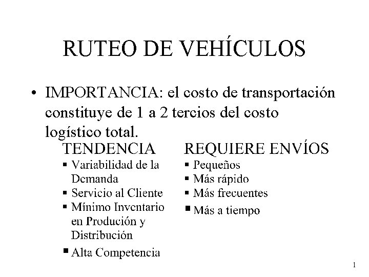 RUTEO DE VEHÍCULOS • IMPORTANCIA: el costo de transportación constituye de 1 a 2