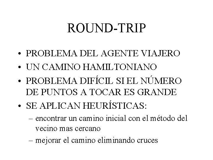 ROUND-TRIP • PROBLEMA DEL AGENTE VIAJERO • UN CAMINO HAMILTONIANO • PROBLEMA DIFÍCIL SI