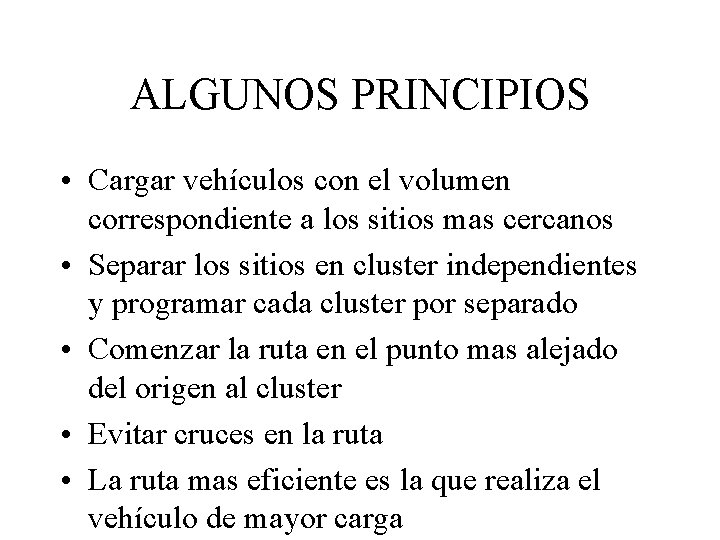 ALGUNOS PRINCIPIOS • Cargar vehículos con el volumen correspondiente a los sitios mas cercanos