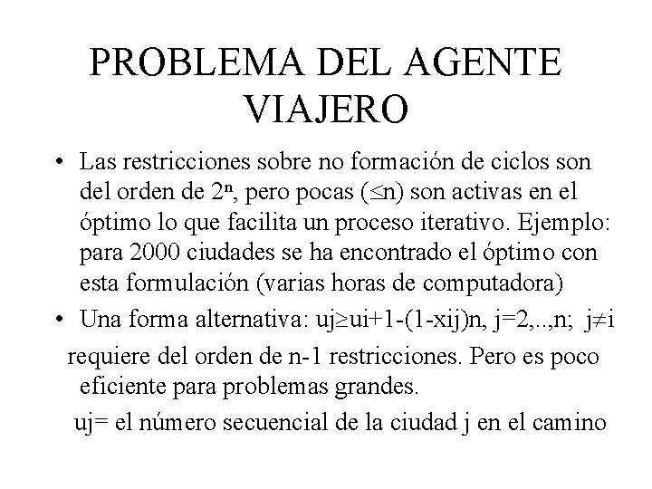 PROBLEMA DEL AGENTE VIAJERO • Las restricciones sobre no formación de ciclos son del