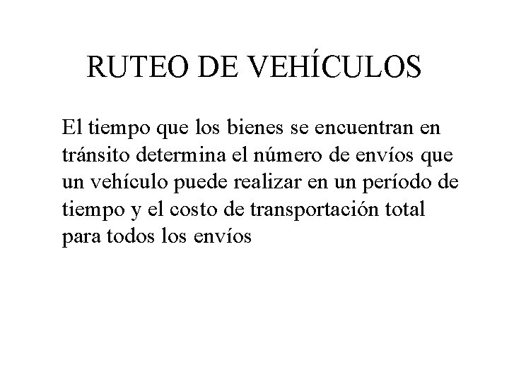 RUTEO DE VEHÍCULOS El tiempo que los bienes se encuentran en tránsito determina el