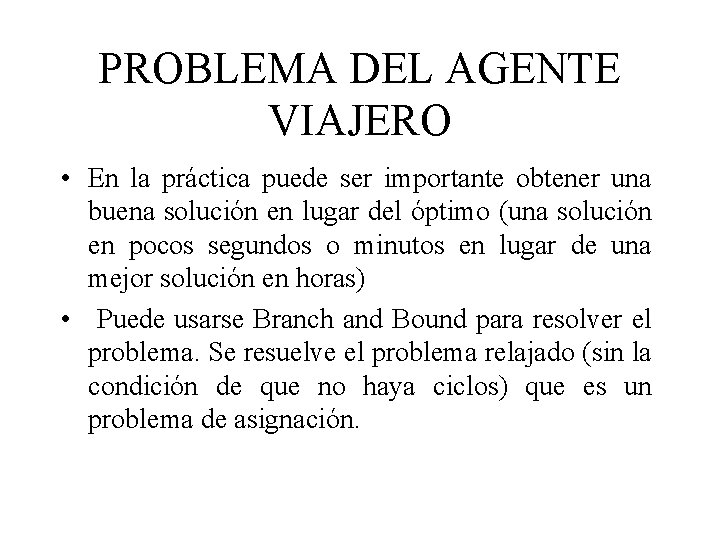 PROBLEMA DEL AGENTE VIAJERO • En la práctica puede ser importante obtener una buena