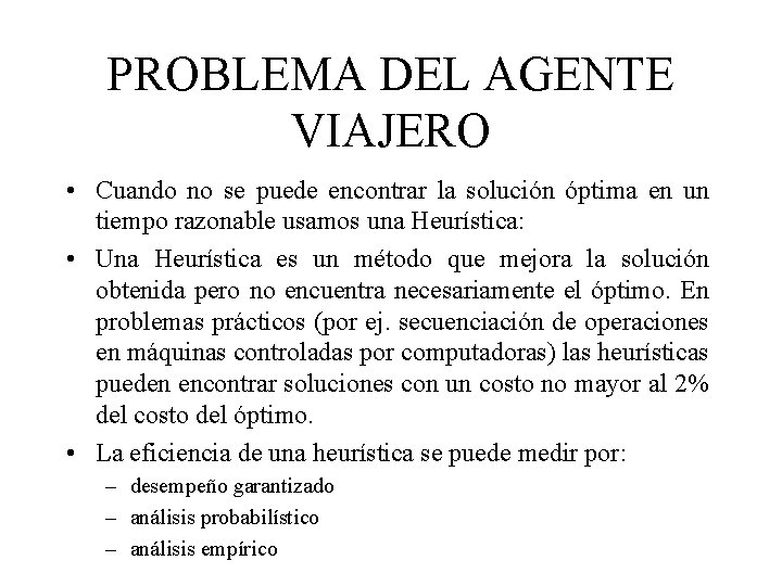 PROBLEMA DEL AGENTE VIAJERO • Cuando no se puede encontrar la solución óptima en