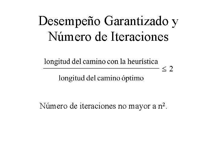 Desempeño Garantizado y Número de Iteraciones Número de iteraciones no mayor a n 2.