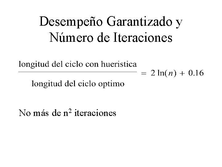 Desempeño Garantizado y Número de Iteraciones No más de n 2 iteraciones 