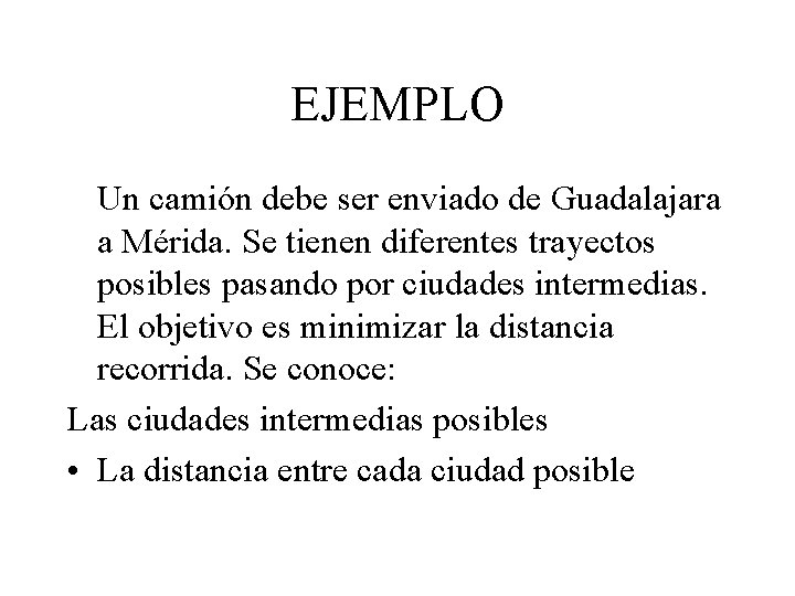 EJEMPLO Un camión debe ser enviado de Guadalajara a Mérida. Se tienen diferentes trayectos