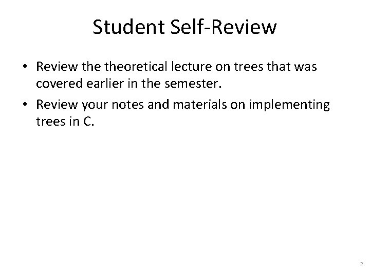 Student Self-Review • Review theoretical lecture on trees that was covered earlier in the