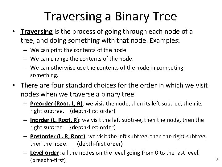 Traversing a Binary Tree • Traversing is the process of going through each node