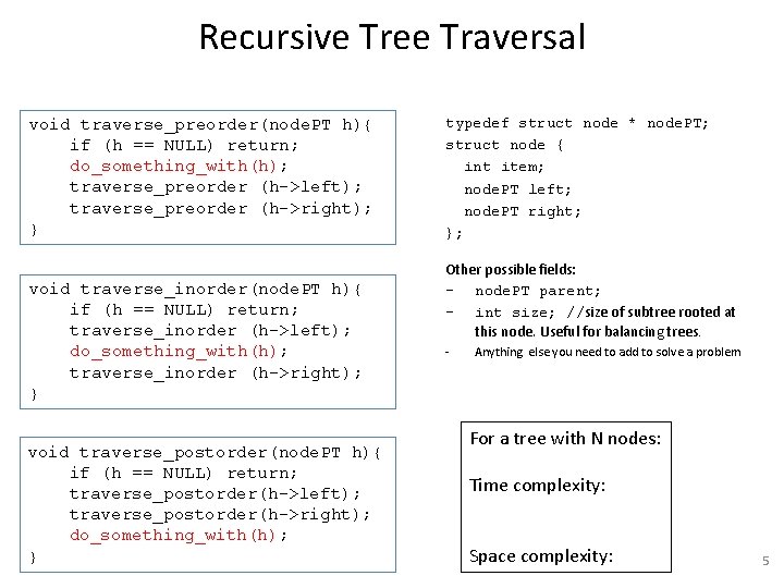 Recursive Tree Traversal void traverse_preorder(node. PT h){ if (h == NULL) return; do_something_with(h); traverse_preorder