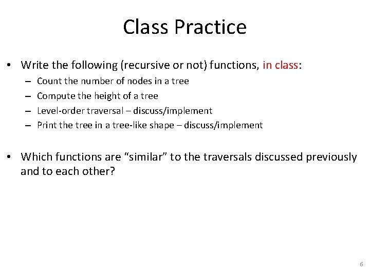 Class Practice • Write the following (recursive or not) functions, in class: – –