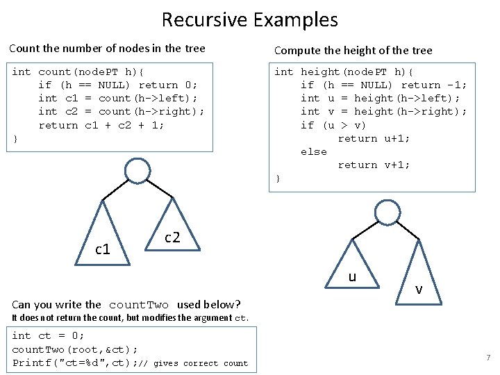 Recursive Examples Count the number of nodes in the tree Compute the height of