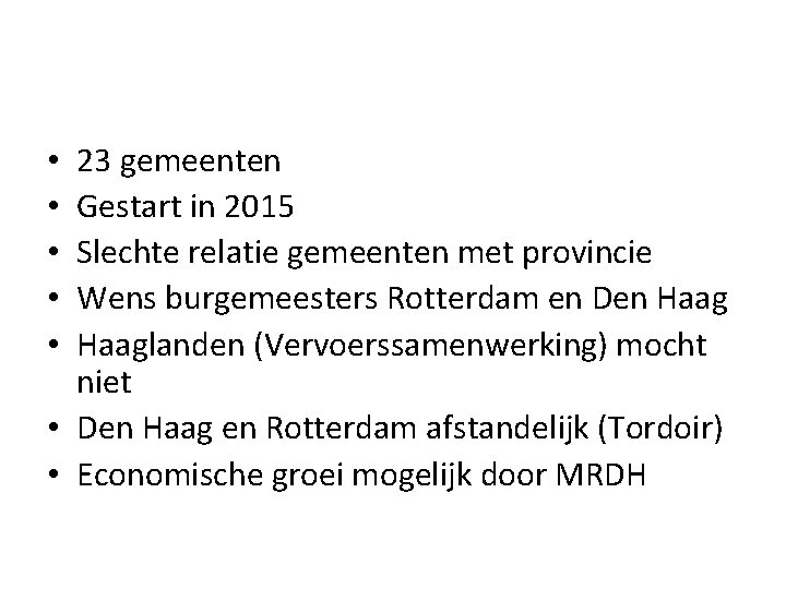 23 gemeenten Gestart in 2015 Slechte relatie gemeenten met provincie Wens burgemeesters Rotterdam en