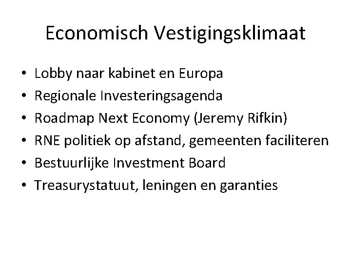 Economisch Vestigingsklimaat • • • Lobby naar kabinet en Europa Regionale Investeringsagenda Roadmap Next