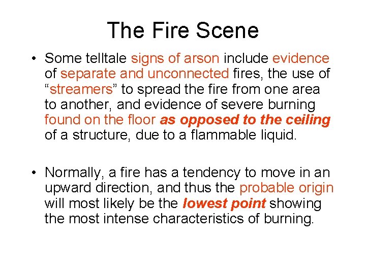 The Fire Scene • Some telltale signs of arson include evidence of separate and