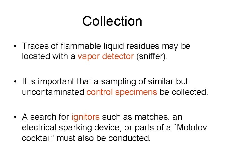 Collection • Traces of flammable liquid residues may be located with a vapor detector