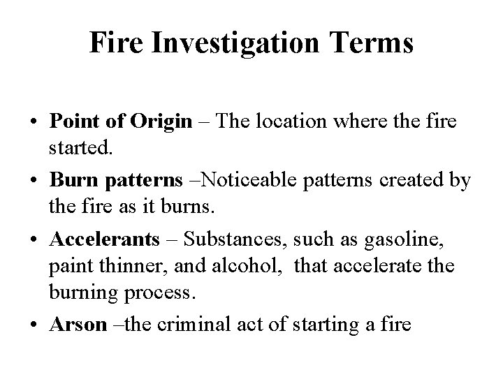 Fire Investigation Terms • Point of Origin – The location where the fire started.