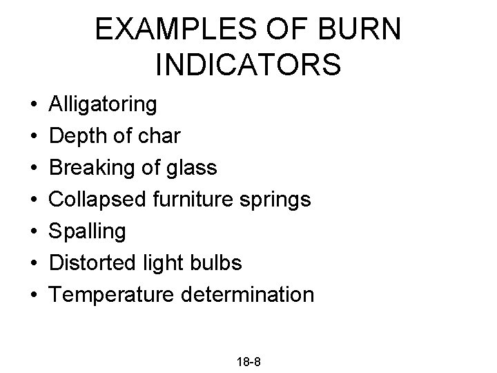 EXAMPLES OF BURN INDICATORS • • Alligatoring Depth of char Breaking of glass Collapsed