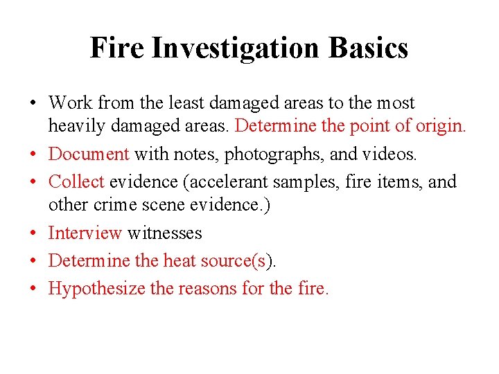 Fire Investigation Basics • Work from the least damaged areas to the most heavily