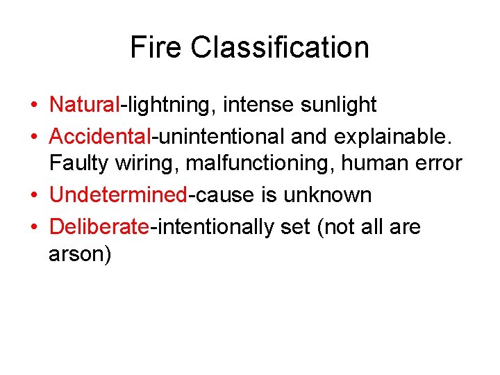 Fire Classification • Natural-lightning, intense sunlight • Accidental-unintentional and explainable. Faulty wiring, malfunctioning, human