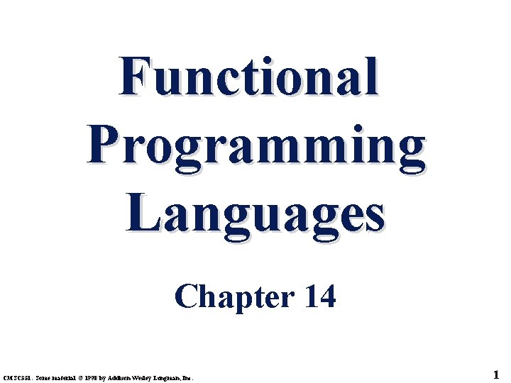 Functional Programming Languages Chapter 14 CMSC 331. Some material © 1998 by Addison Wesley