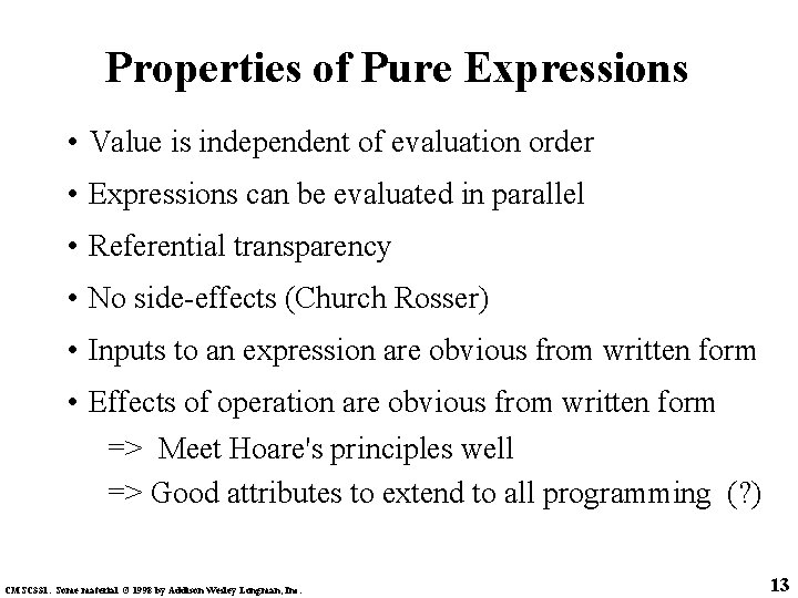 Properties of Pure Expressions • Value is independent of evaluation order • Expressions can