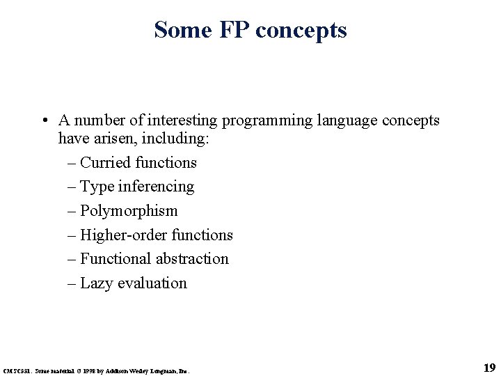 Some FP concepts • A number of interesting programming language concepts have arisen, including: