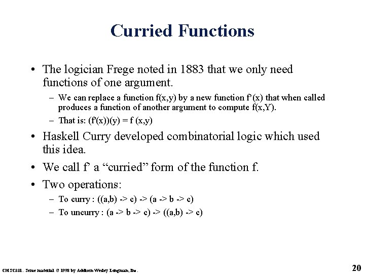 Curried Functions • The logician Frege noted in 1883 that we only need functions