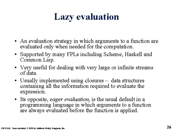 Lazy evaluation • An evaluation strategy in which arguments to a function are evaluated