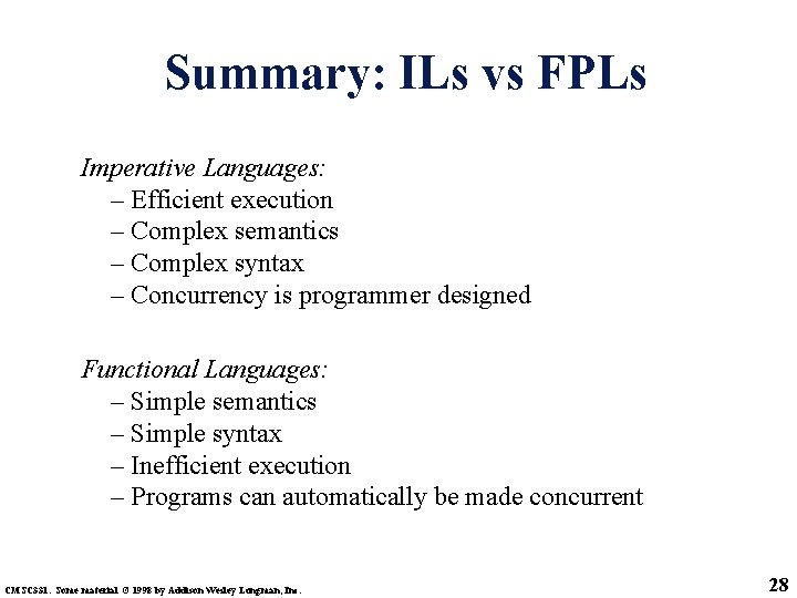 Summary: ILs vs FPLs Imperative Languages: – Efficient execution – Complex semantics – Complex