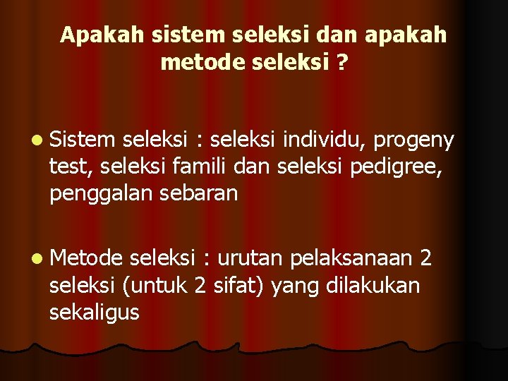 Apakah sistem seleksi dan apakah metode seleksi ? l Sistem seleksi : seleksi individu,