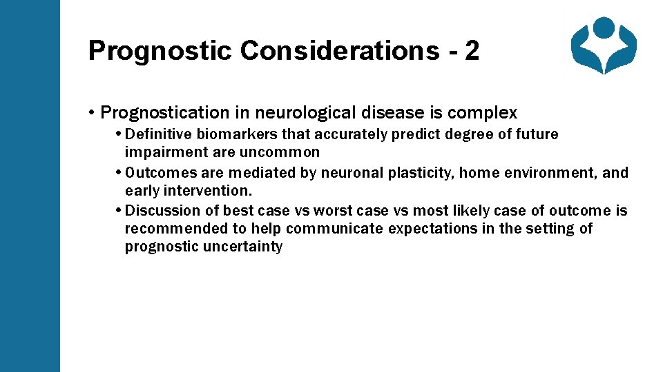 Prognostic Considerations - 2 • Prognostication in neurological disease is complex • Definitive biomarkers