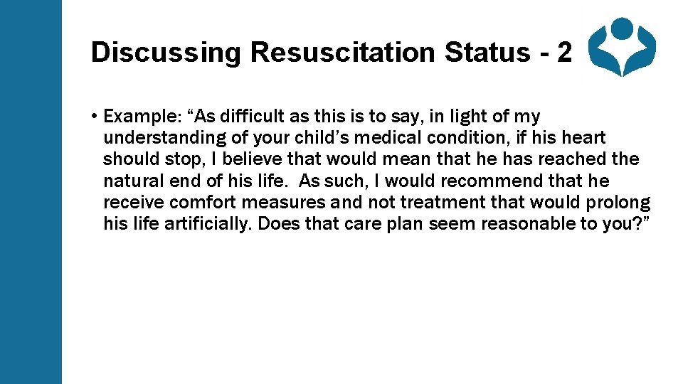 Discussing Resuscitation Status - 2 • Example: “As difficult as this is to say,