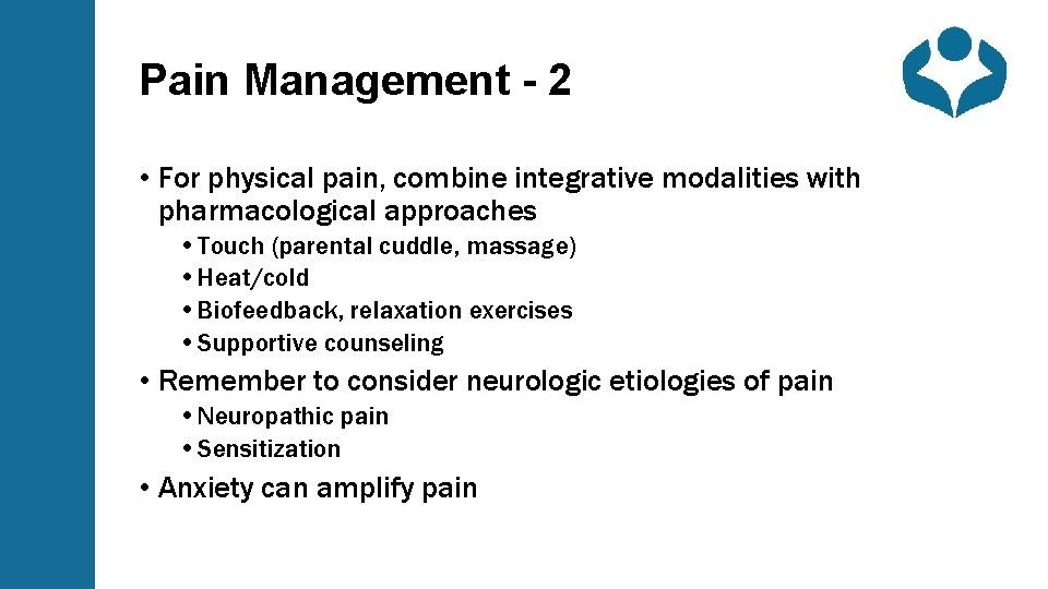 Pain Management - 2 • For physical pain, combine integrative modalities with pharmacological approaches