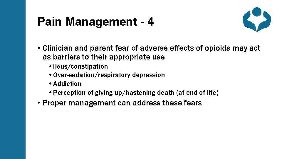 Pain Management - 4 • Clinician and parent fear of adverse effects of opioids