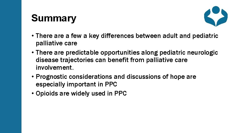 Summary • There a few a key differences between adult and pediatric palliative care