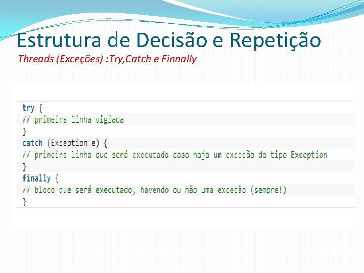 Estrutura de Decisão e Repetição Threads (Exceções) : Try, Catch e Finnally 