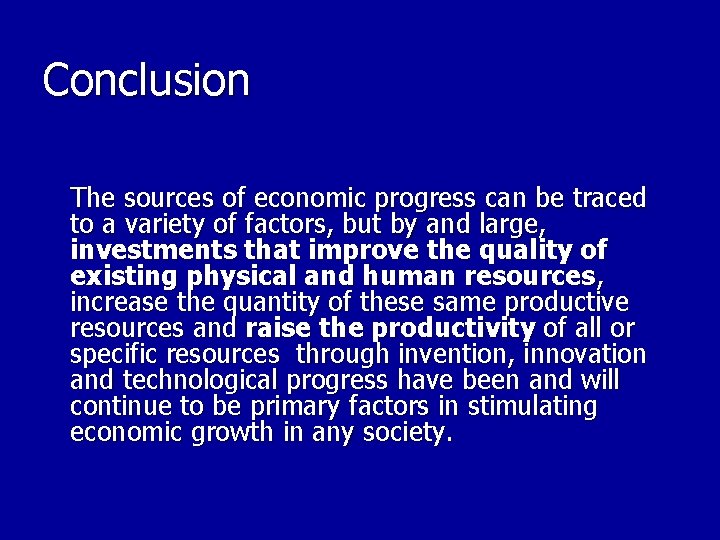 Conclusion The sources of economic progress can be traced to a variety of factors,