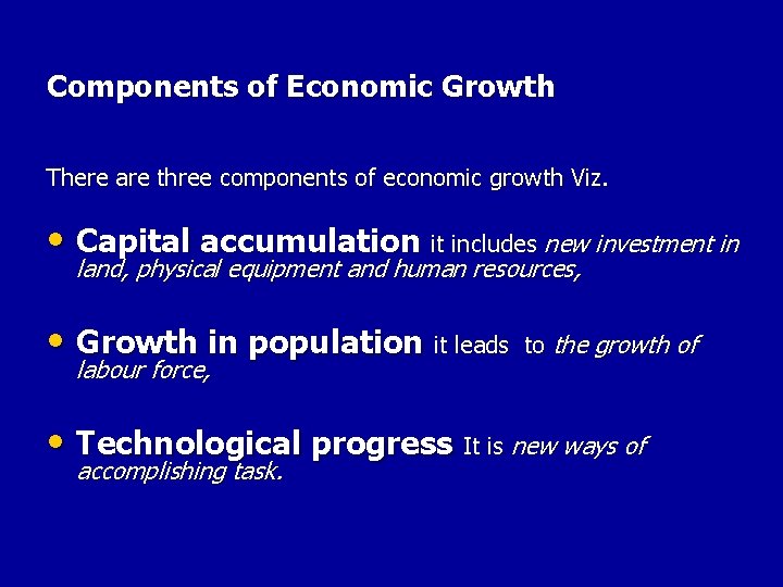 Components of Economic Growth There are three components of economic growth Viz. • Capital