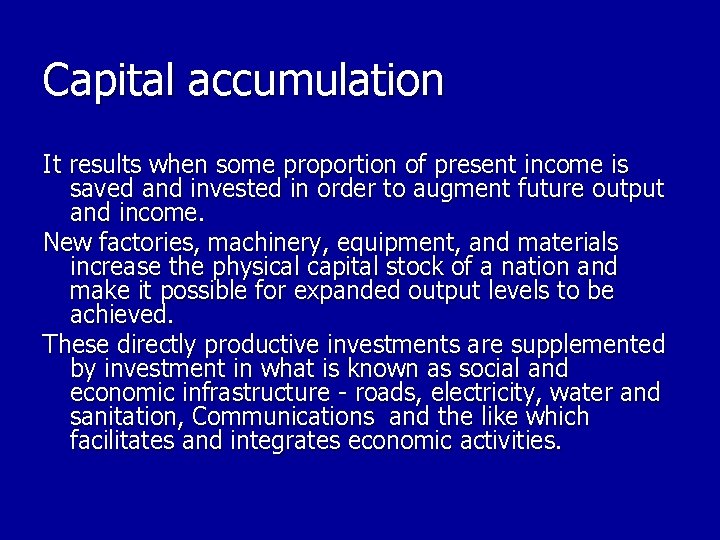 Capital accumulation It results when some proportion of present income is saved and invested